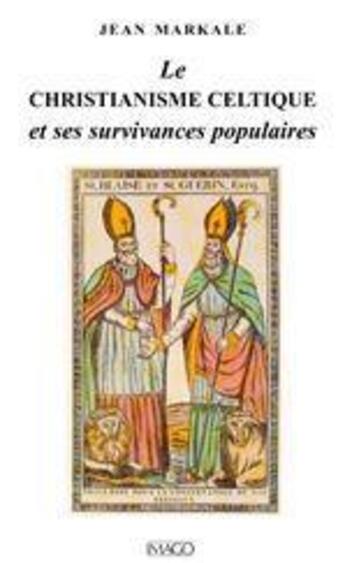 Couverture du livre « Christianisme celtique et ses survivances populaires » de Jean Markale aux éditions Imago