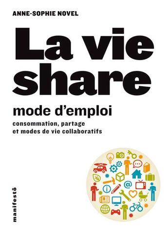 Couverture du livre « La vie share ; mode d'emploi de la consommation collaborative » de Anne-Sophie Novel aux éditions Alternatives