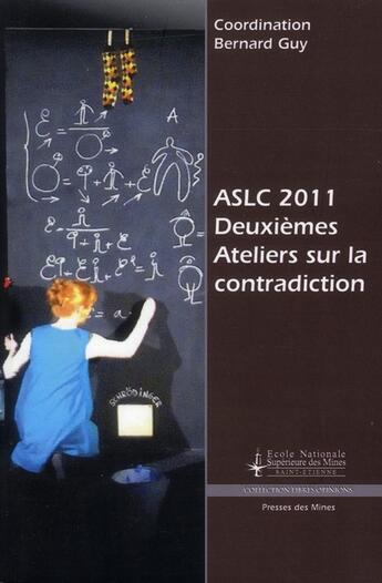 Couverture du livre « Deuxièmes ateliers sur la contradiction ; ASLC 2011 » de Bernard Guy aux éditions Presses De L'ecole Des Mines