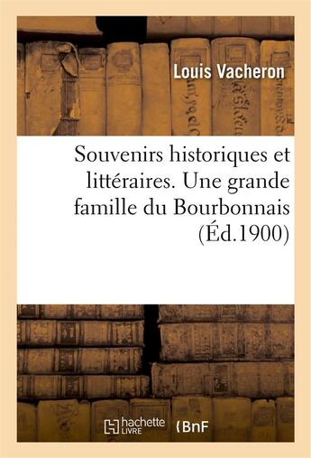 Couverture du livre « Souvenirs historiques et litteraires. une grande famille du bourbonnais » de Vacheron Louis aux éditions Hachette Bnf