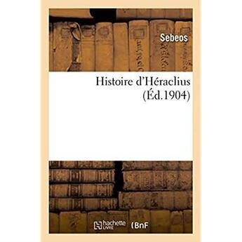 Couverture du livre « Histoire d'heraclius » de Sebeos aux éditions Hachette Bnf