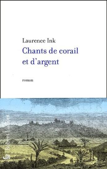 Couverture du livre « Chants de corail et d'argent » de Laurence Ink aux éditions Robert Laffont