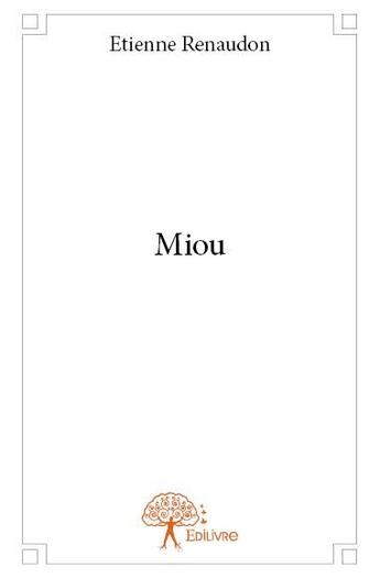 Couverture du livre « Miou » de Etienne Renaudon aux éditions Edilivre