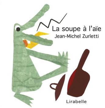Couverture du livre « La soupe à l'aïe » de Jean-Michel Zurletti aux éditions Lirabelle