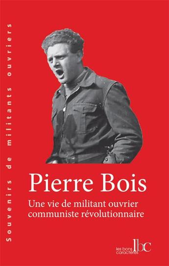 Couverture du livre « Une vie de militant ouvrier communiste révolutionnaire » de Pierre Bois aux éditions Les Bons Caracteres