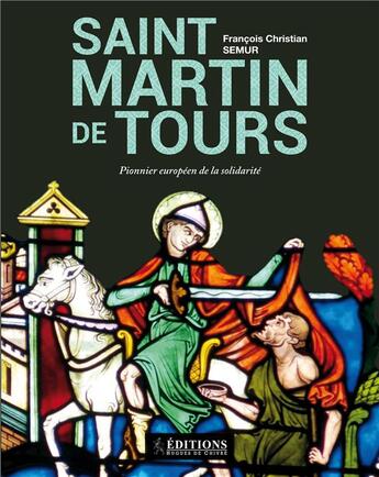 Couverture du livre « Saint martin de Tours ; pionnier européen de la solidarité » de Francois Christian Semur aux éditions Hugues De Chivre