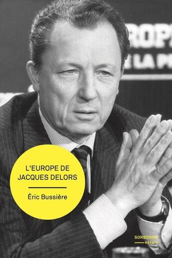 Couverture du livre « L'europe de Jacques Delors : Gestation et mise en oeuvre d'un projet » de Eric Bussiere aux éditions Sorbonne Universite Presses