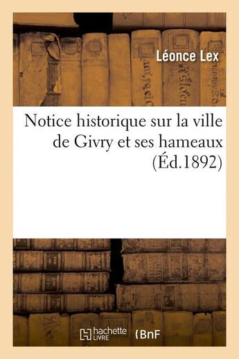 Couverture du livre « Notice historique sur la ville de givry et ses hameaux (ed.1892) » de Lex Leonce aux éditions Hachette Bnf