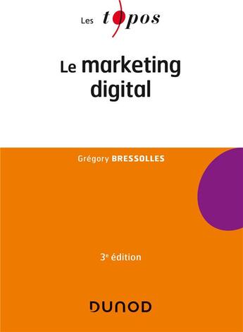 Couverture du livre « Le marketing digital (3e édition) » de Gregory Bressolles aux éditions Dunod