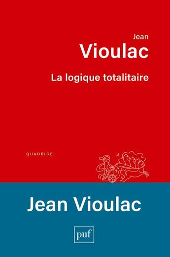 Couverture du livre « La logique totalitaire : essai sur la crise de l'Occident » de Jean Vioulac aux éditions Puf