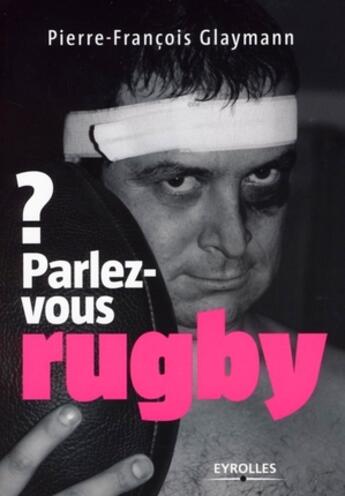 Couverture du livre « Parlez-vous rugby ? » de Pierre-Francois Glaymann aux éditions Eyrolles