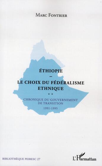 Couverture du livre « Ethiopie, le choix du fédéralisme ethnique ; chronique du gouvernement de transition ; 1991-1995 » de Marc Fontrier aux éditions L'harmattan