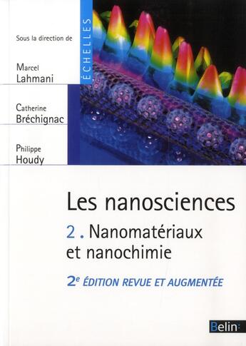 Couverture du livre « Les nanosciences t.2 ; nanomatériaux et nanochimie » de Marcel Lahmani et Catherine Brechignac et Philippe Houdy aux éditions Belin Education