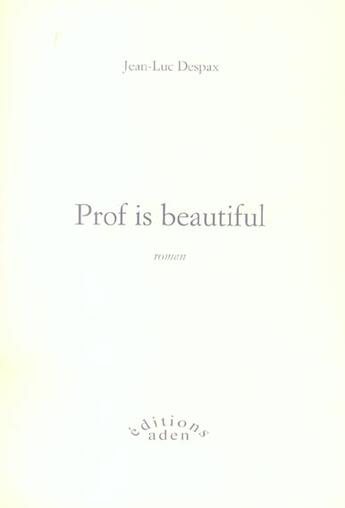 Couverture du livre « Prof is beautiful » de Jean-Luc Despax aux éditions Aden