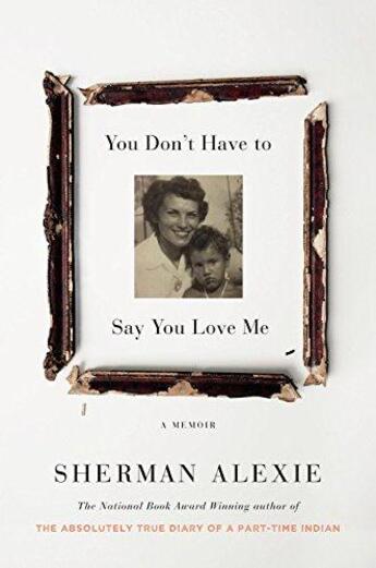 Couverture du livre « YOU DON''T HAVE TO SAY YOU LOVE ME - A MEMOIR » de Alexie Sherman aux éditions Little Brown Usa