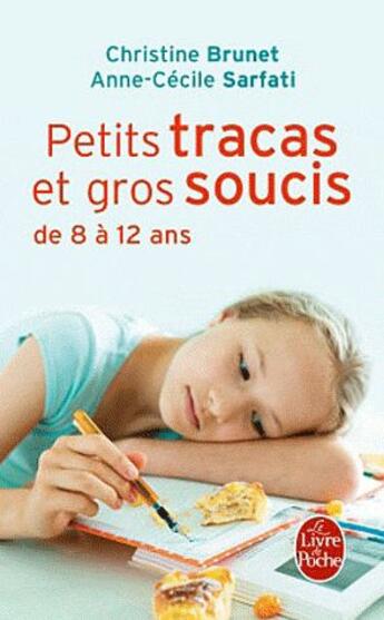 Couverture du livre « Petits tracas et gros soucis de 8 à 12 ans » de Christine Brunet et Anne-Cecile Sarfati aux éditions Le Livre De Poche
