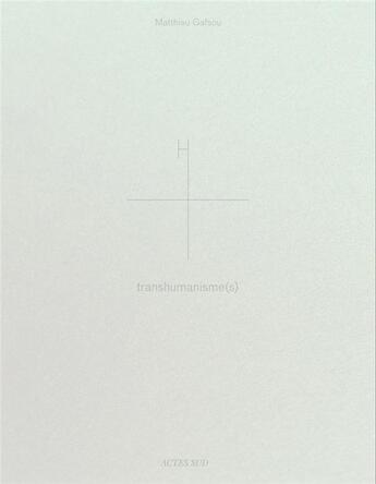 Couverture du livre « H+ ; transhumanisme » de David Le Breton et Mattieu Gafsou aux éditions Actes Sud