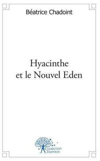Couverture du livre « Hyacinthe et le nouvel eden » de Beatrice Chadoint aux éditions Edilivre