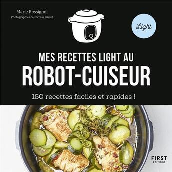Couverture du livre « Mes recettes light au robot-cuiseur » de Marie Rossignol et Nicolas Barret aux éditions First