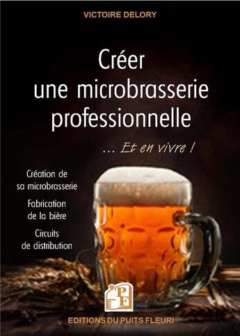 Couverture du livre « Créer une microbrasserie professionnelle » de Victoire Delory aux éditions Puits Fleuri