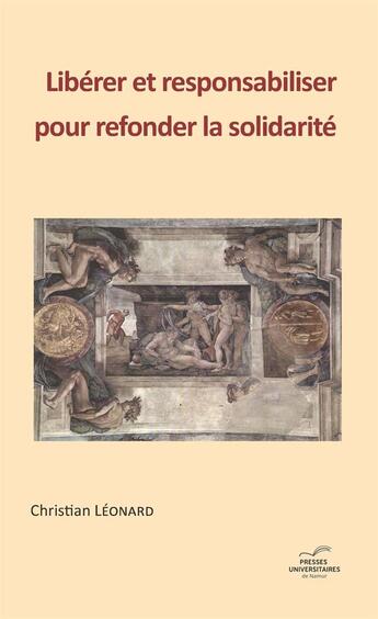 Couverture du livre « Liberer et responsabiliser pour refonder la solidarite » de Christian Leonard aux éditions Pu De Namur