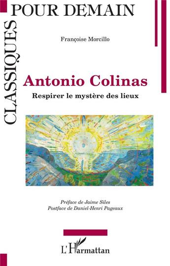 Couverture du livre « Antonio Colinas : respirer le mystère des lieux » de Francoise Morcillo aux éditions L'harmattan