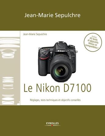 Couverture du livre « Le Nikon D7100 » de Jean-Marie Sepulchre aux éditions Eyrolles