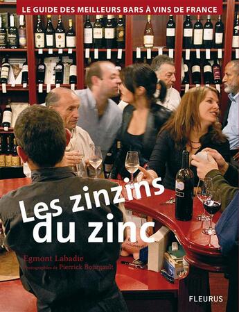 Couverture du livre « Les zinzins du zinc ; le guide des meilleurs bars à vin de France » de Egmont Labadie et Pierrick Bourgault aux éditions Fleurus