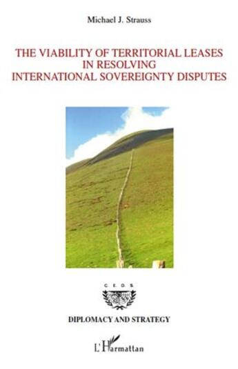 Couverture du livre « The viability of territorial leases in resolving international sovereignty disputes » de Michael J. Strauss aux éditions L'harmattan