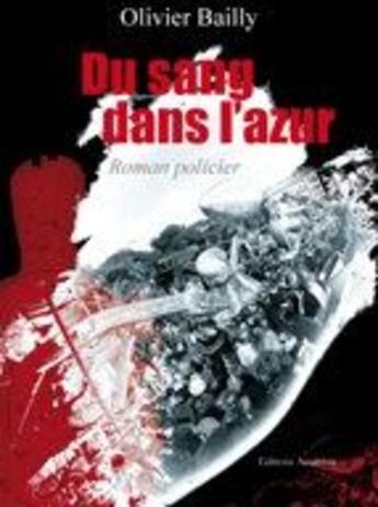 Couverture du livre « Du sang dans l'azur » de Olivier Bailly aux éditions Amalthee