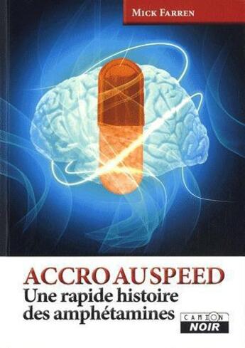 Couverture du livre « Accro au speed ; une rapide histoire des amphétamines » de Mick Farren aux éditions Le Camion Blanc
