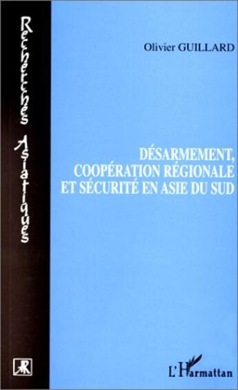 Couverture du livre « Desarmement, cooperation regionale et securite en asie du sud » de Olivier Guillard aux éditions L'harmattan
