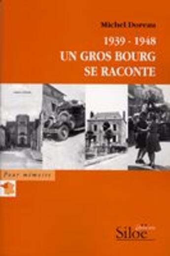 Couverture du livre « 1939-1948, un gros bourg se raconte » de Michel Doreau aux éditions Siloe