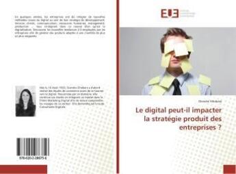 Couverture du livre « Le digital peut-il impacter la strategie produit des entreprises ? » de Ghobara Diandra aux éditions Editions Universitaires Europeennes