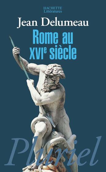Couverture du livre « Rome au XVI siècle » de Jean Delumeau aux éditions Pluriel