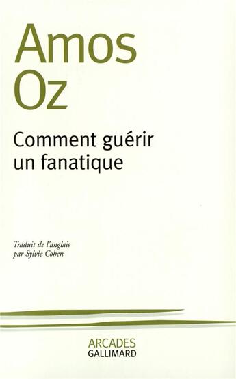 Couverture du livre « Comment guérir un fanatique » de Amos Oz aux éditions Gallimard