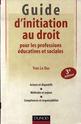 Couverture du livre « Guide d'initiation au droit pour les professions éducatives et sociales (3e édition) » de Yves Le Duc aux éditions Dunod