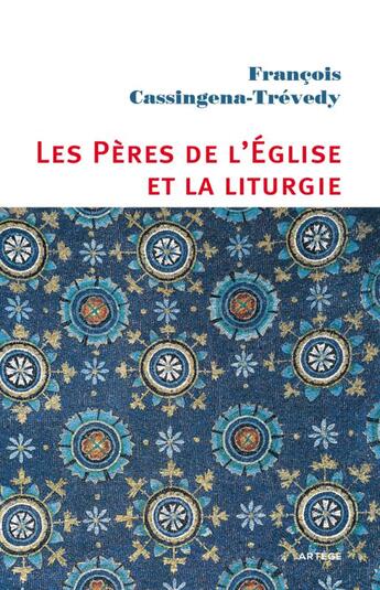 Couverture du livre « Les Pères de l'Eglise et la liturgie » de Francois Cassingena-Trevedy aux éditions Artege