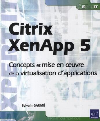 Couverture du livre « Citrix XenApp 5 ; concepts et mise en oeuvre de la virtualisation d'application » de Sylvain Gaume aux éditions Eni