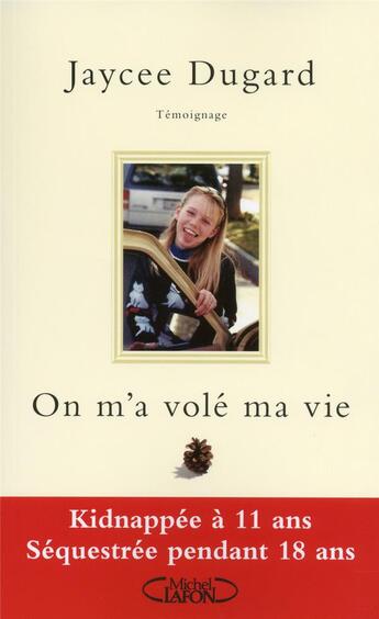 Couverture du livre « On m'a volé ma vie ; kidnappée à 11 ans ; séquestrée pendant 18 ans » de Jaycee Dugard aux éditions Michel Lafon