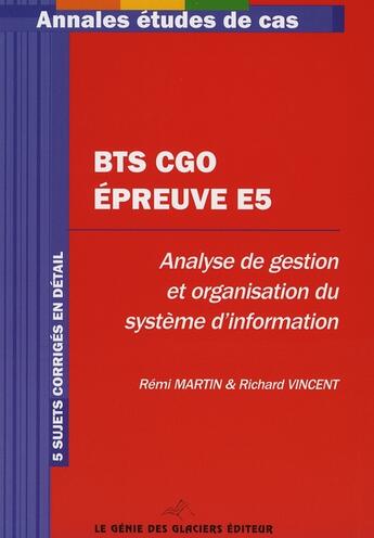 Couverture du livre « Bts cgo - epreuve e5. analyse de gestion et organisation du systeme d'informatio » de Martin R. aux éditions Genie Des Glaciers