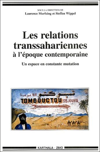 Couverture du livre « Les relations transsahariennes à l'époque contemporaine ; un espace en mutation » de Laurence Marfaing et Steffen Wippel aux éditions Karthala