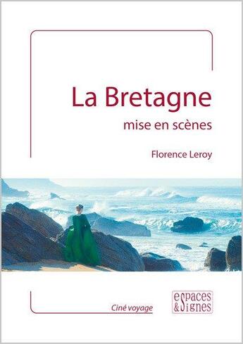 Couverture du livre « La Bretagne mise en scènes » de Florence Leroy aux éditions Espaces & Signes