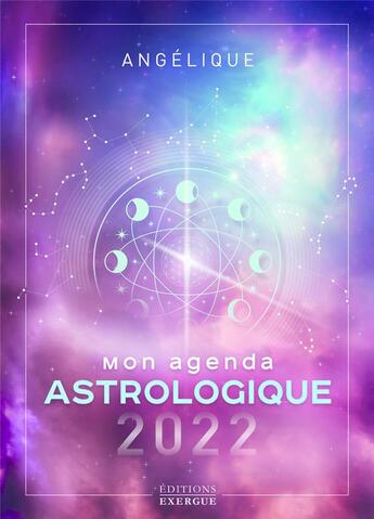 Couverture du livre « Mon agenda astrologique (édition 2022) » de Angelique aux éditions Exergue