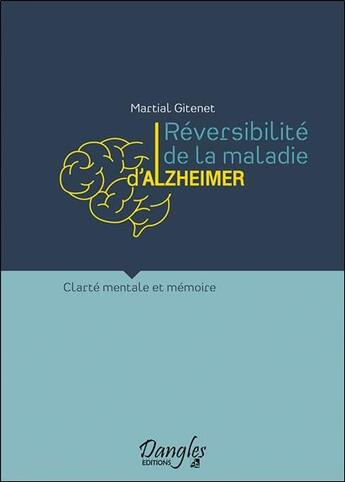 Couverture du livre « Réversibilité de la maladie d'Alzheimer : clarté mentale et mémoire » de Martial Gitenet aux éditions Dangles