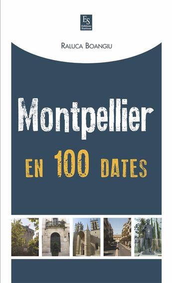 Couverture du livre « Montpellier en 100 dates » de Raluca Boangiu aux éditions Editions Sutton