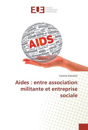 Couverture du livre « Aides : entre association militante et entreprise sociale » de Gilormini Corinne aux éditions Editions Universitaires Europeennes