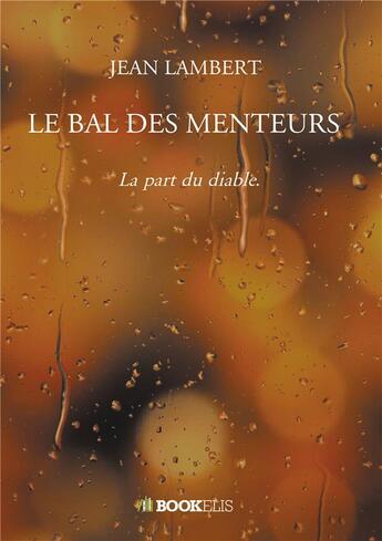 Couverture du livre « Le bal des menteurs : la part du diable » de Jean Lambert aux éditions Bookelis