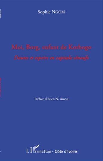Couverture du livre « Moi, Borg, enfant de Korhogo ; doutes et espoirs en capitale sénoufo » de Sophie Ngom aux éditions L'harmattan