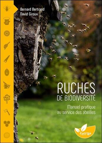 Couverture du livre « Ruches de biodiversité : manuel pratique au service des abeilles » de Bernard Bertrand et David Giroux aux éditions De Terran